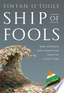 Ship of fools : how stupidity and corruption sank the Celtic Tiger /