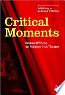 Critical moments : Fintan O'Toole on modern Irish theatre /