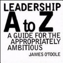 Leadership A to Z : a guide for the appropriately ambitious /