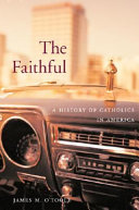 The faithful : a history of Catholics in America /