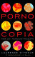 Pornocopia : porn, sex, technology and desire /