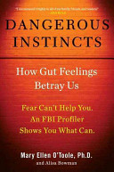 Dangerous instincts : how gut feelings betray us /