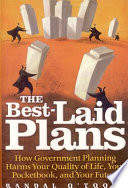 Best-laid plans : how government planning harms your quality of life, your pocketbook, and your future /