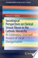 Sociological Perspectives on Clerical Sexual Abuse in the Catholic Hierarchy : An Exploratory Structural Analysis of Social Disorganisation /