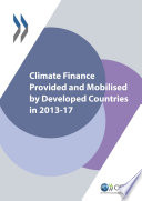 CLIMATE FINANCE AND THE USD 100 BILLION GOAL CLIMATE FINANCE PROVIDED AND MOBILISED BY DEVELOPED COUNTRIES IN 2013-17