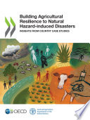 BUILDING AGRICULTURAL RESILIENCE TO NATURAL HAZARD-INDUCED DISASTERS insights from country case... studies.