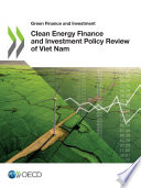 CLEAN ENERGY FINANCE AND INVESTMENT POLICY REVIEW OF VIET NAM.