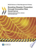 BOOSTING DISASTER PREVENTION THROUGH INNOVATIVE RISK GOVERNANCE insights from austria, france ... and switzerland.