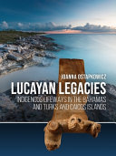 LUCAYAN LEGACIES : indigenous lifeways in the bahamas and turks and caicos islands.