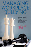 Managing Workplace Bullying : How to Identify, Respond to and Manage Bullying Behavior in the Workplace /