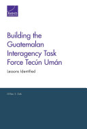 Building the Guatemalan interagency task force Tecún Umán : lessons identified /