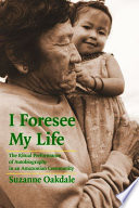 I foresee my life : the ritual performance of autobiography in an Amazonian community /
