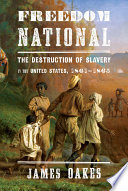 Freedom national : the destruction of slavery in the United States, 1861-1865 /