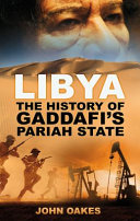 Libya : the history of Gaddafi's pariah state /