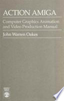 Action Amiga : computer graphics animation and video production manual /