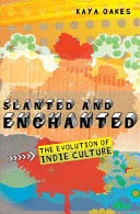 Slanted and enchanted : the evolution of indie culture /