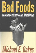 Bad foods : changing attitudes about what we eat /