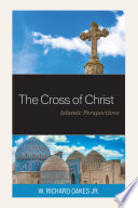The cross of Christ : Islamic perspectives /