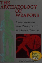 The archaeology of weapons : arms and armor from prehistory to the age of chivalry /