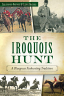 The Iroquois Hunt : a bluegrass foxhunting tradition /