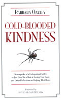 Cold-blooded kindness : neuroquirks of a codependent killer, or just give me a shot at loving you, dear, and other reflections on helping that hurts /