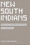 New South Indians : tribal economics and the Eastern Band of Cherokee in the twentieth century /
