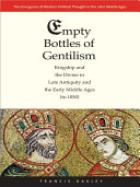 Empty bottles of gentilism : kingship and the divine in late antiquity and the early Middle Ages (to 1050) /