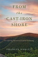 From the cast-iron shore : in lifelong pursuit of liberal learning /