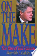 On the make : the rise of Bill Clinton /