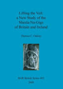 Lifting the veil : a new study of the sheela-na-nigs of Britain and Ireland /