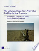 The value and impacts of alternative fuel distribution concepts : assessing the Army's future needs for temporary fuel pipelines /