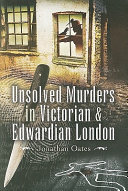 Unsolved murders in Victorian and Edwardian London /