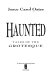 Haunted : tales of the grotesque /