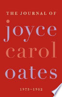 The journal of Joyce Carol Oates : 1973-1982 /