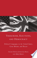 Terrorism, Elections, and Democracy : Political Campaigns in the United States, Great Britain, and Russia /