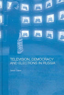 Television, democracy and elections in Russia /