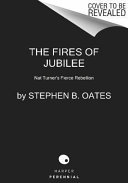 The fires of jubilee : Nat Turner's fierce rebellion /