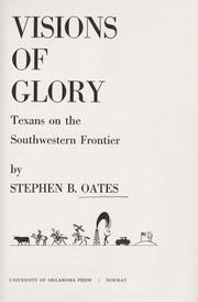 Visions of glory : Texans on the southwestern frontier /