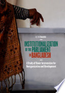 Institutionalization of the Parliament in Bangladesh : A Study of Donor Intervention for Reorganization and Development /
