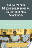 Shaping membership, defining nation : the cultural politics of African Indians in South Asia /