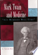 Mark Twain and medicine : "any mummery will cure" /