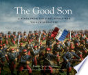The good son : a story from the First World War, told in miniature /