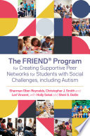 The FRIEND program for creating supportive peer networks for students with social challenges, including autism /