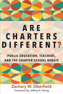 Are charters different? : public education, teachers, and the charter school debate /