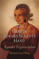 The head in Edward Nugent's hand : Roanoke's forgotten Indians /