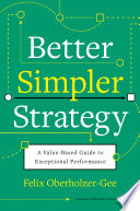 Better, simpler strategy : a value-based guide to exceptional performance /