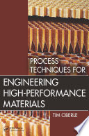 Process techniques for engineering high-performance materials /
