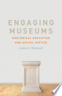 Engaging museums : rhetorical education and social justice /