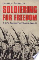 Soldiering for freedom : a GI's account of World War II /