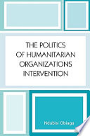 The politics of humanitarian organizations intervention /